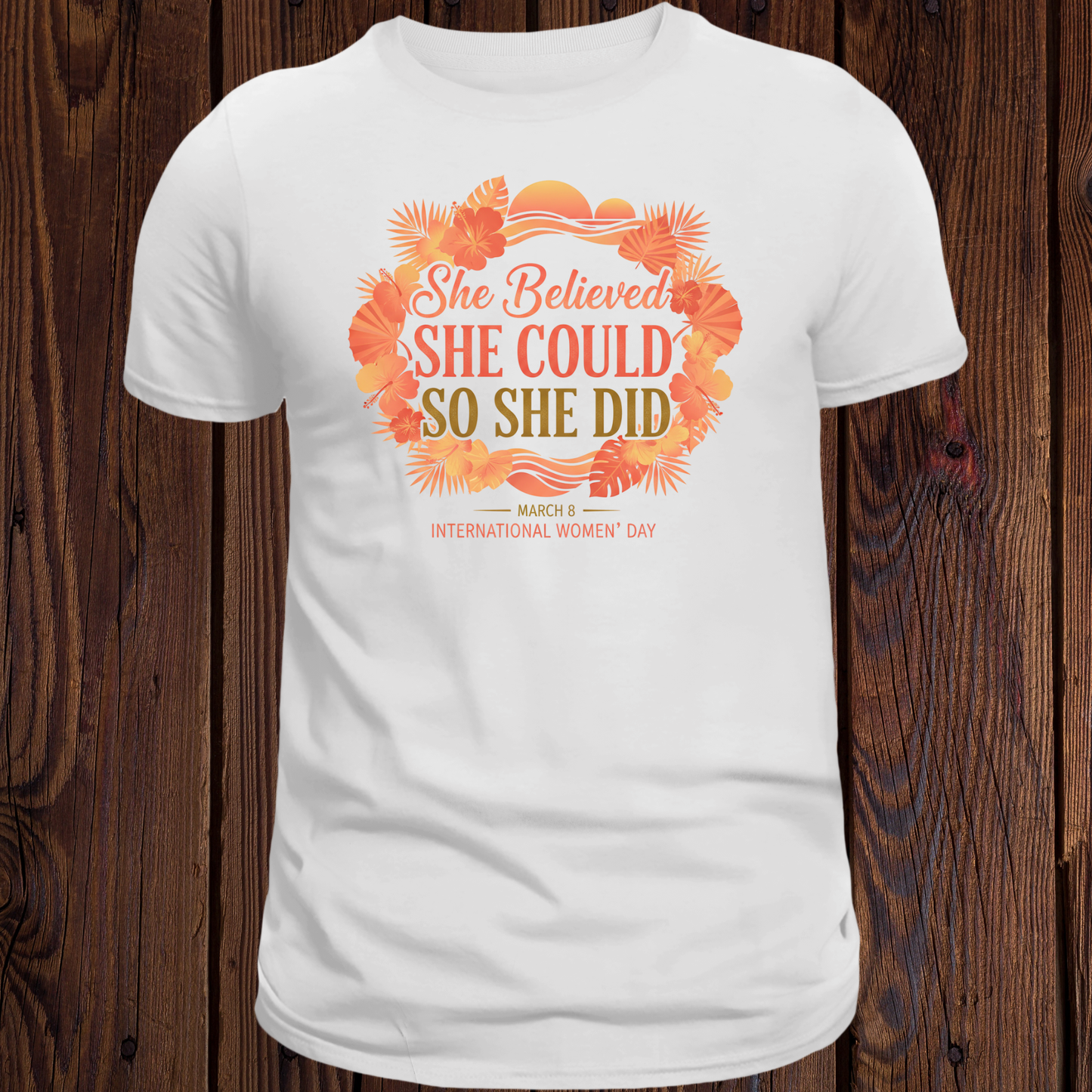 She Believed She Could So She Did - International Women's Day T-Shirt